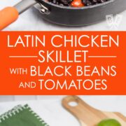 2 photos - 1 overhead view up of a Latin Chicken Skillet with Black Beans + Tomatoes with a cutting board and limes off to the side and 1 of the dish on a plate.