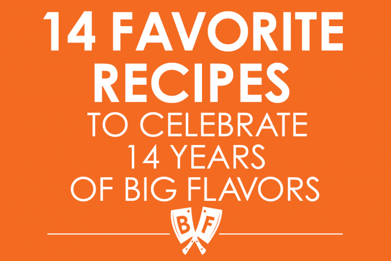 14 Favorite Recipes to Celebrate 14 Years of Big Flavors