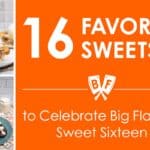 Text that says 16 Favorite Sweets to Celebrate Big Flavors' Sweet Sixteen along with a photo of apple pie a la mode and chocolate peppermint cookies.
