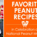 Text that reads Favorite Peanut Recipes in Celebration of National Peanut Month with 2 peanut recipe photos on the side.